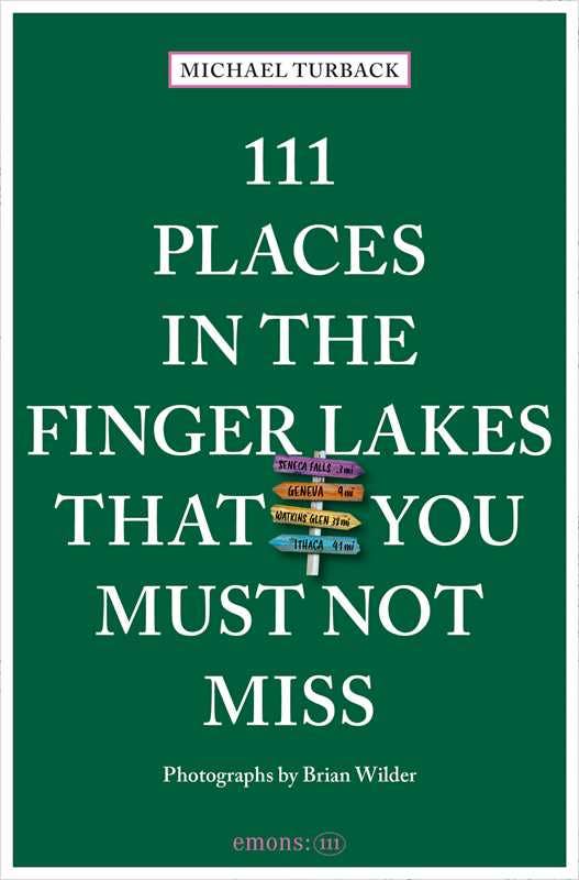 111 Places in the Finger Lakes That You Must Not Miss by Michael Turback