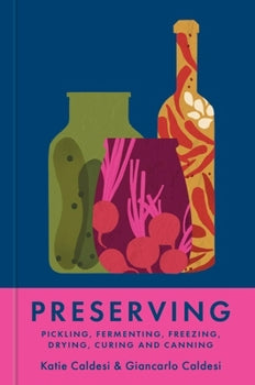 Preserving - Pickling, fermenting, freezing, drying, curing & Canning